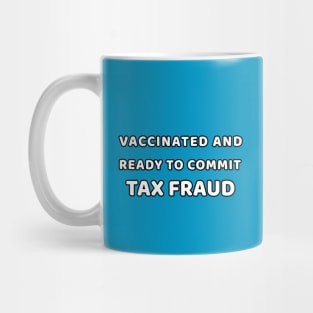 Vaccinated and Ready to Commit Tax Fraud Mug